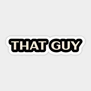 That Guy Funny Ironic Sarcastic Sticker